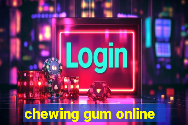 chewing gum online